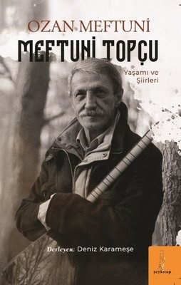 Deniz Karameşe tarafından derlenen “Ozan Meftuni Yaşamı ve Şiirleri” adlı kitap Şey Kitap tarafından yayınlandı